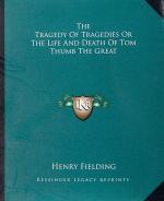 Fielding, The Tragedy of Tragedies or The Life and Death of Tom Thumb the Great.